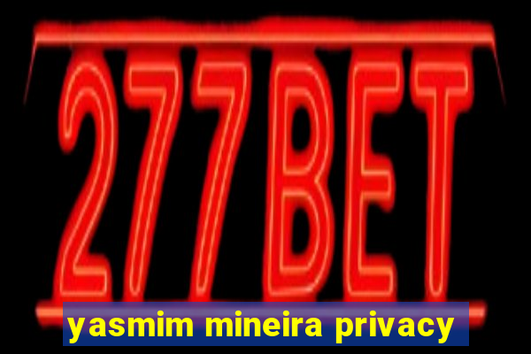 yasmim mineira privacy